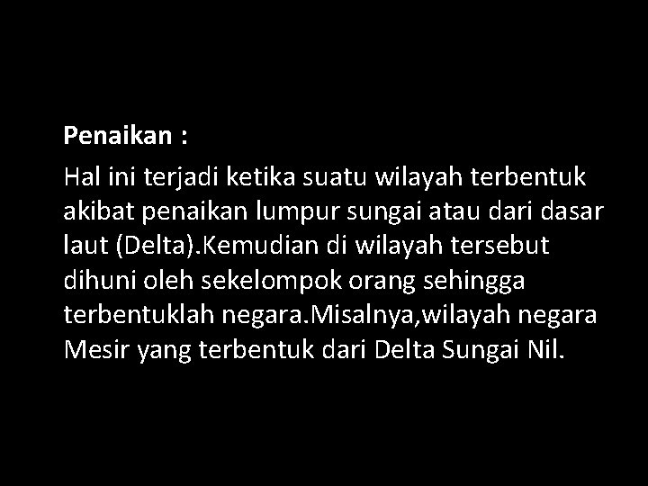 Penaikan : Hal ini terjadi ketika suatu wilayah terbentuk akibat penaikan lumpur sungai atau