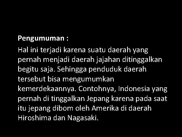 Pengumuman : Hal ini terjadi karena suatu daerah yang pernah menjadi daerah jajahan ditinggalkan