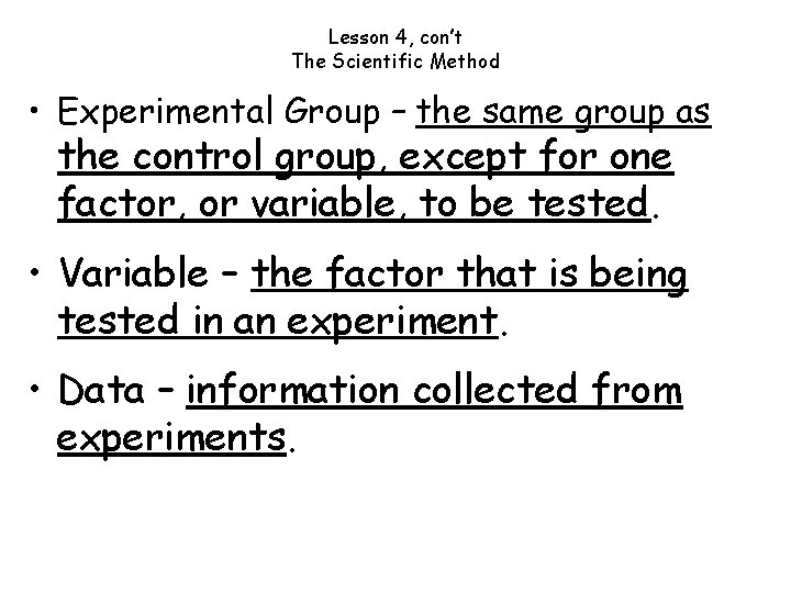 Lesson 4, con’t The Scientific Method • Experimental Group – the same group as