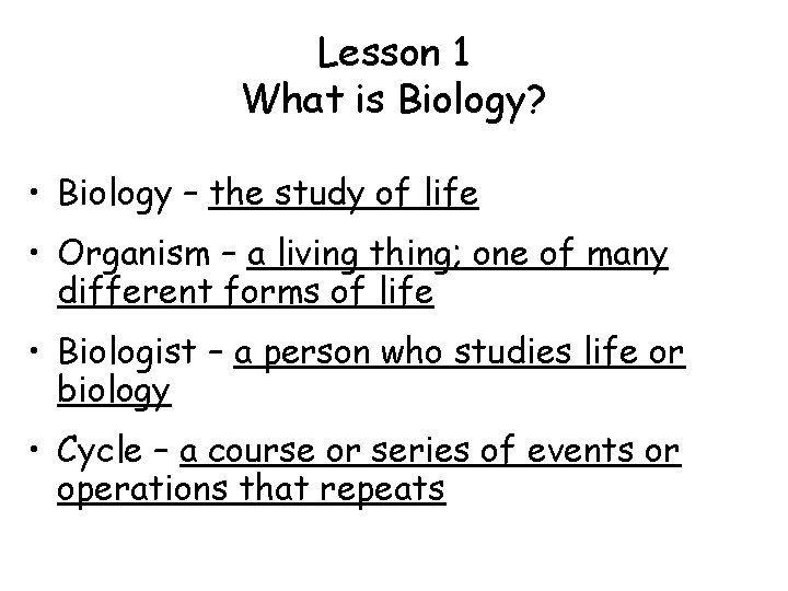 Lesson 1 What is Biology? • Biology – the study of life • Organism