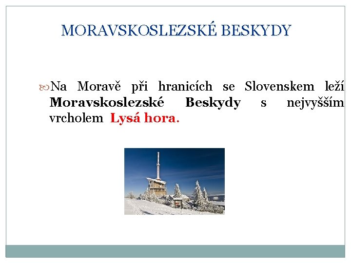 MORAVSKOSLEZSKÉ BESKYDY Na Moravě při hranicích se Slovenskem leží Moravskoslezské Beskydy vrcholem Lysá hora.