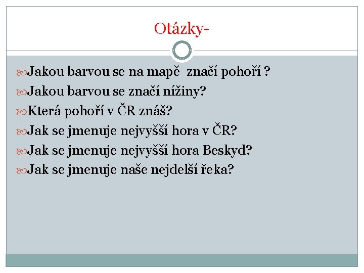 Otázky Jakou barvou se na mapě značí pohoří ? Jakou barvou se značí nížiny?