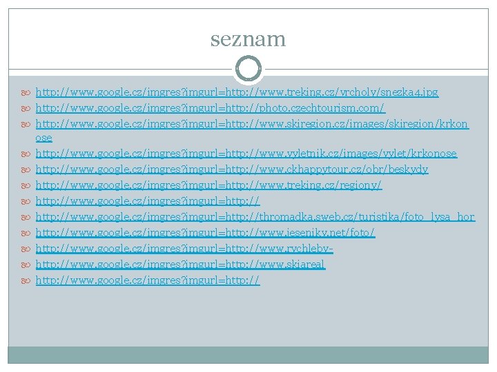 seznam http: //www. google. cz/imgres? imgurl=http: //www. treking. cz/vrcholy/snezka 4. jpg http: //www. google.