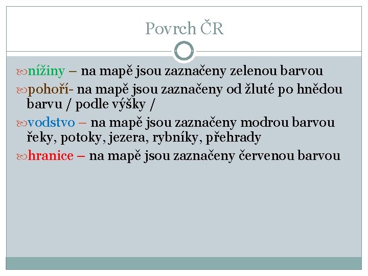 Povrch ČR nížiny – na mapě jsou zaznačeny zelenou barvou pohoří- na mapě jsou