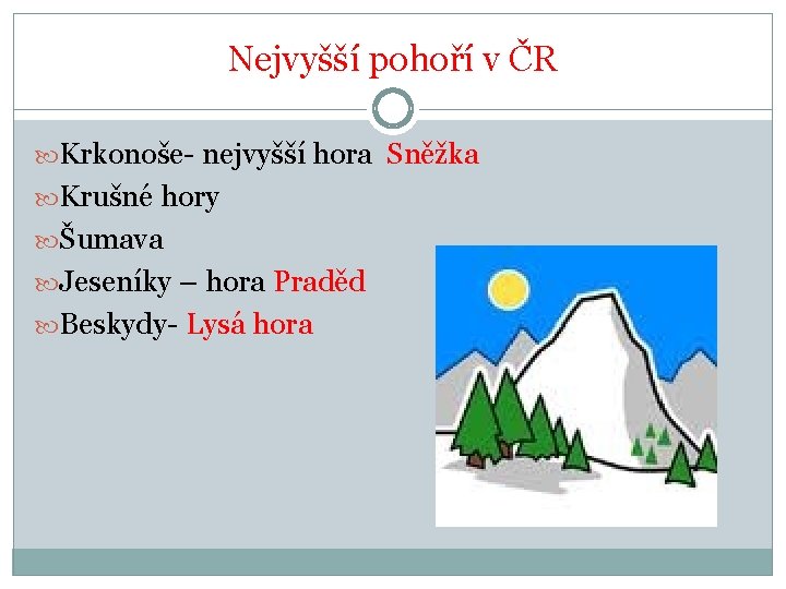 Nejvyšší pohoří v ČR Krkonoše- nejvyšší hora Sněžka Krušné hory Šumava Jeseníky – hora