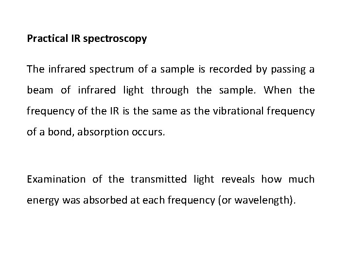 Practical IR spectroscopy The infrared spectrum of a sample is recorded by passing a