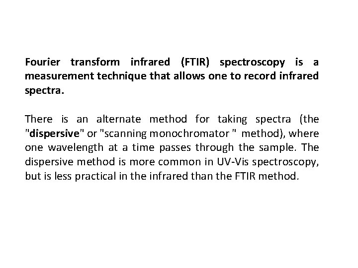 Fourier transform infrared (FTIR) spectroscopy is a measurement technique that allows one to record