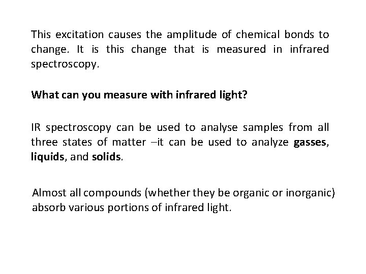 This excitation causes the amplitude of chemical bonds to change. It is this change