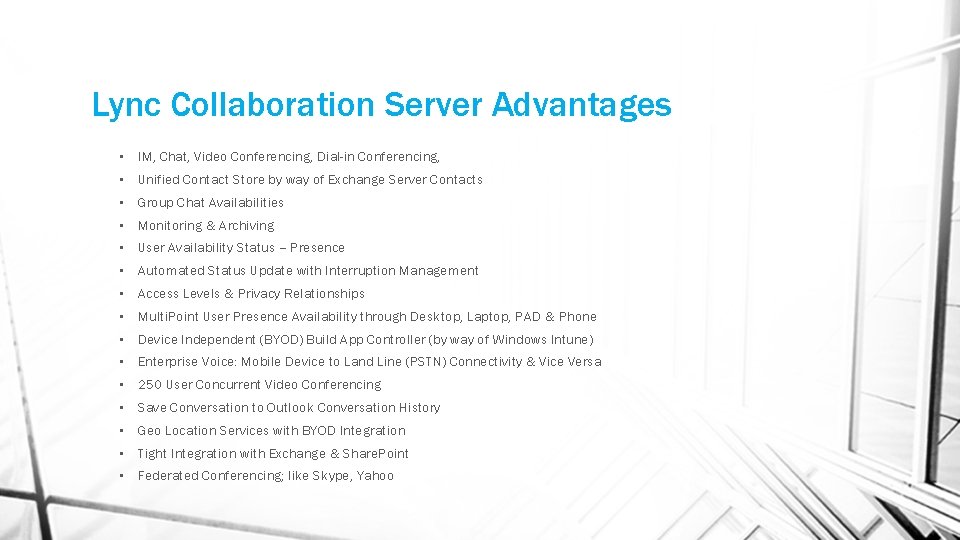 Lync Collaboration Server Advantages • IM, Chat, Video Conferencing, Dial-in Conferencing, • Unified Contact
