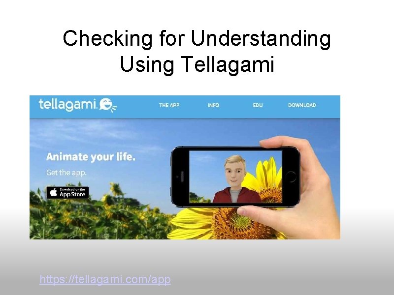 Checking for Understanding Using Tellagami https: //tellagami. com/app 