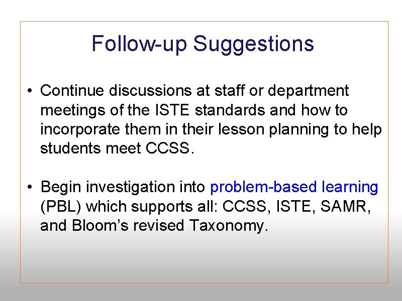 Follow-up Suggestions • Continue discussions at staff or department meetings of the ISTE standards