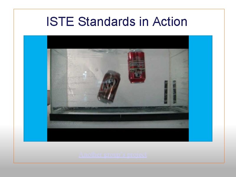 ISTE Standards in Action Another group’s project 