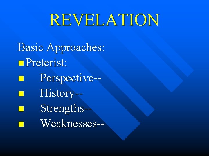 REVELATION Basic Approaches: n Preterist: n Perspective-n History-n Strengths-n Weaknesses-- 