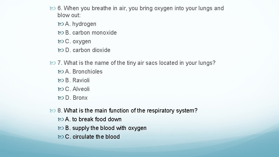  6. When you breathe in air, you bring oxygen into your lungs and