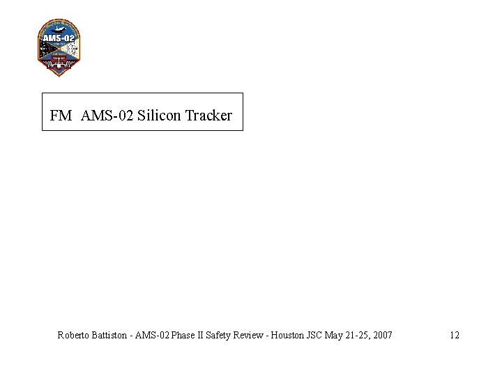 FM AMS-02 Silicon Tracker Roberto Battiston - AMS-02 Phase II Safety Review - Houston
