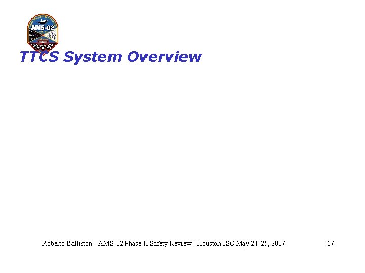 TTCS System Overview Roberto Battiston - AMS-02 Phase II Safety Review - Houston JSC