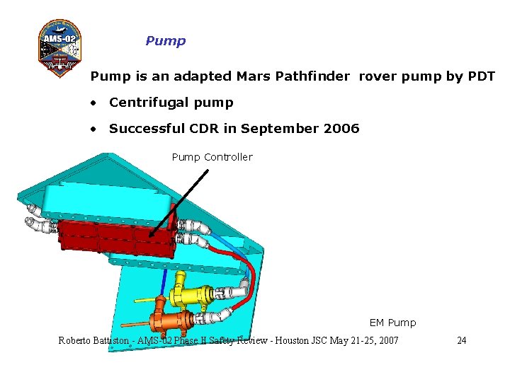 Pump is an adapted Mars Pathfinder rover pump by PDT • Centrifugal pump •