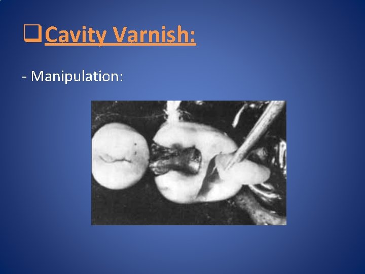 q Cavity Varnish: - Manipulation: 