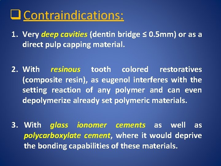 q Contraindications: 1. Very deep cavities (dentin bridge ≤ 0. 5 mm) or as