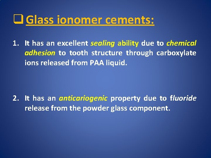 q Glass ionomer cements: 1. It has an excellent sealing ability due to chemical