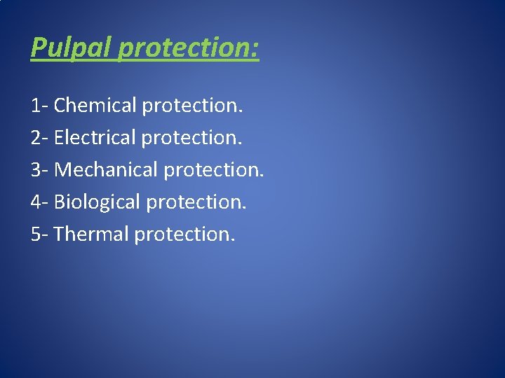 Pulpal protection: 1 - Chemical protection. 2 - Electrical protection. 3 - Mechanical protection.