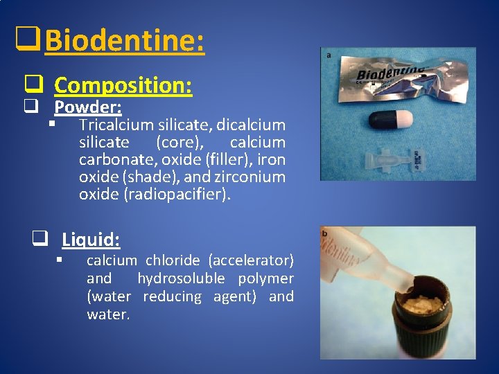 q Biodentine: q Composition: q Powder: § Tricalcium silicate, dicalcium silicate (core), calcium carbonate,
