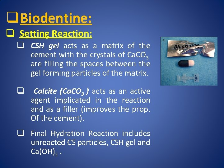 q Biodentine: q Setting Reaction: q CSH gel acts as a matrix of the