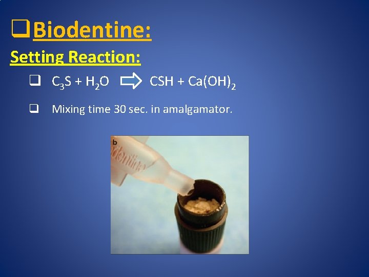 q Biodentine: Setting Reaction: q C 3 S + H 2 O CSH +