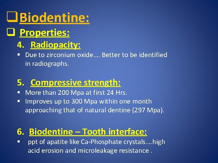q Biodentine: q Properties: 4. Radiopacity: § Due to zirconium oxide…. Better to be