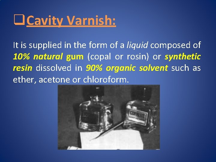 q Cavity Varnish: It is supplied in the form of a liquid composed of