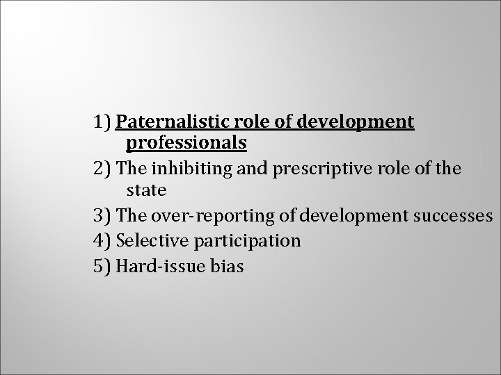 1) Paternalistic role of development professionals 2) The inhibiting and prescriptive role of the