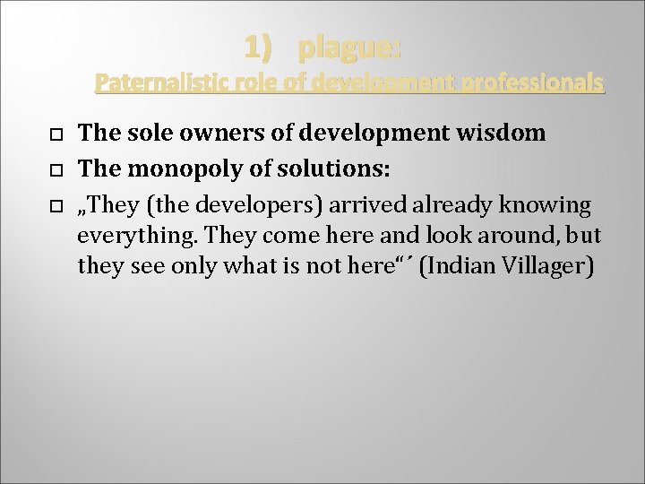 1) plague: Paternalistic role of development professionals The sole owners of development wisdom The