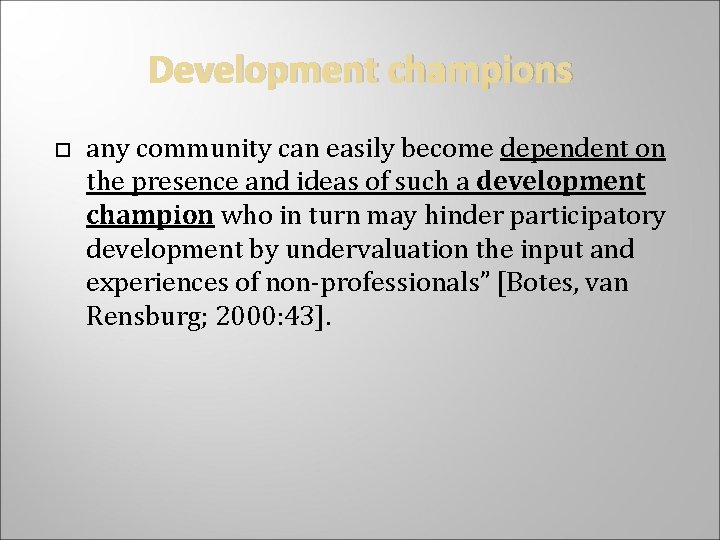 Development champions any community can easily become dependent on the presence and ideas of