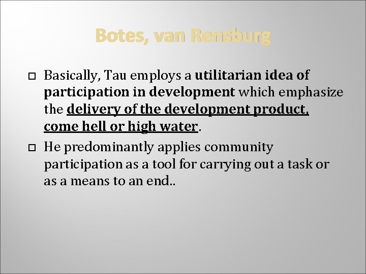 Botes, van Rensburg Basically, Tau employs a utilitarian idea of participation in development which