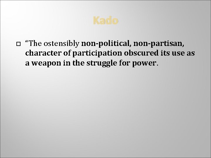 Kado “The ostensibly non-political, non-partisan, character of participation obscured its use as a weapon
