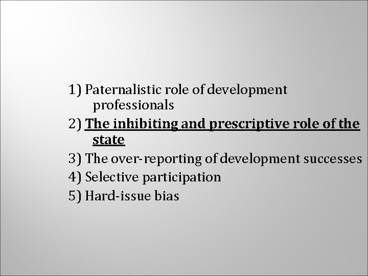 1) Paternalistic role of development professionals 2) The inhibiting and prescriptive role of the