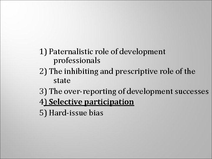 1) Paternalistic role of development professionals 2) The inhibiting and prescriptive role of the