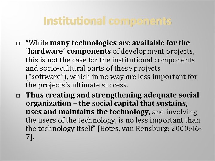 Institutional components “While many technologies are available for the ´hardware´ components of development projects,