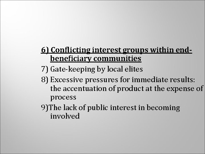 6) Conflicting interest groups within endbeneficiary communities 7) Gate-keeping by local elites 8) Excessive