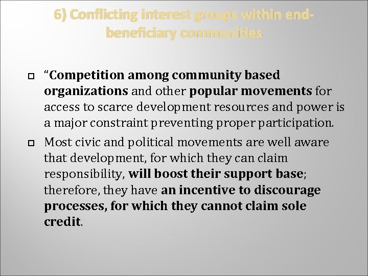 6) Conflicting interest groups within endbeneficiary communities “Competition among community based organizations and other