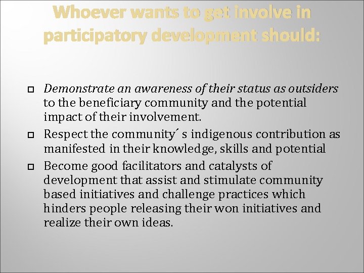 Whoever wants to get involve in participatory development should: Demonstrate an awareness of their