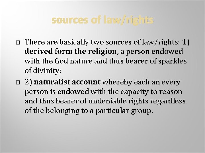 sources of law/rights There are basically two sources of law/rights: 1) derived form the
