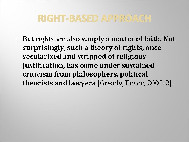 RIGHT-BASED APPROACH But rights are also simply a matter of faith. Not surprisingly, such