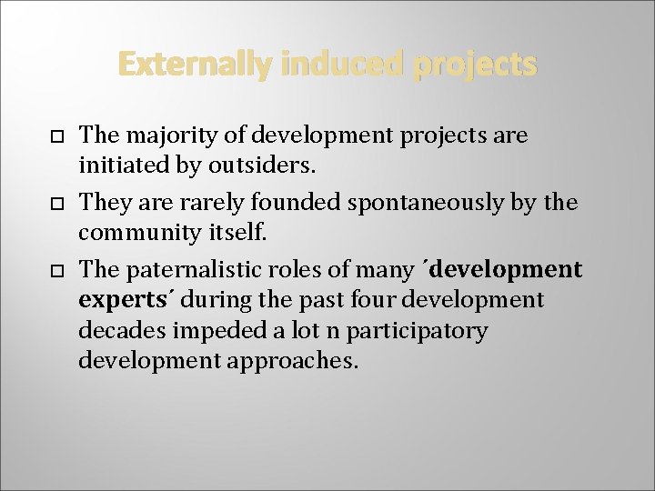 Externally induced projects The majority of development projects are initiated by outsiders. They are