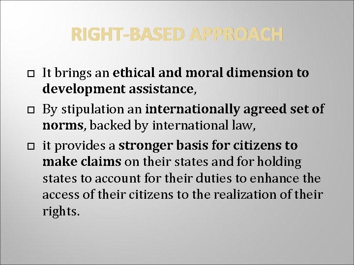 RIGHT-BASED APPROACH It brings an ethical and moral dimension to development assistance, By stipulation