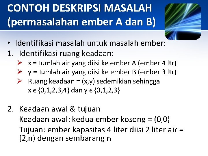 CONTOH DESKRIPSI MASALAH (permasalahan ember A dan B) • Identifikasi masalah untuk masalah ember: