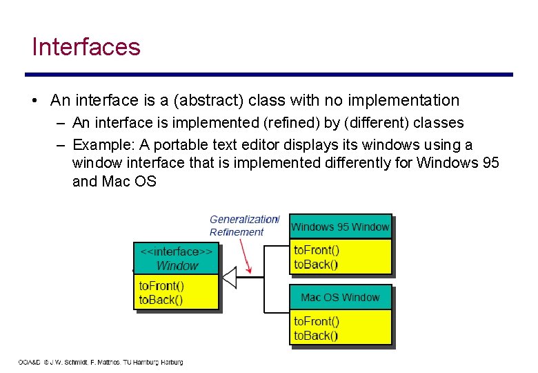 Interfaces • An interface is a (abstract) class with no implementation – An interface
