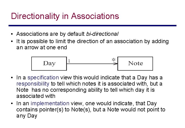 Directionality in Associations • Associations are by default bi-directional • It is possible to