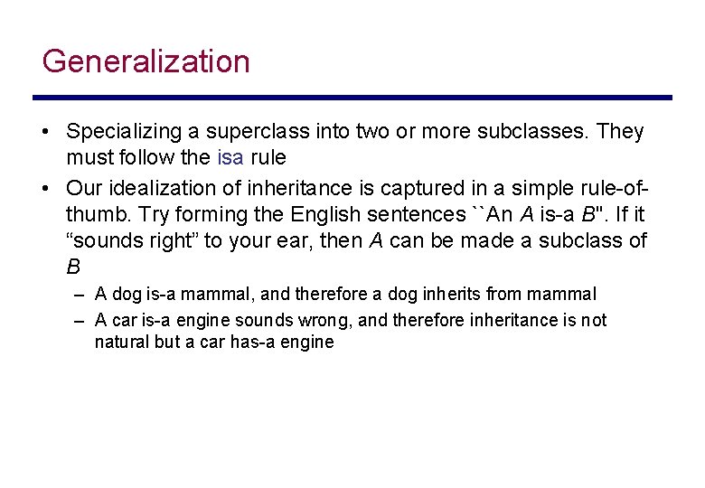 Generalization • Specializing a superclass into two or more subclasses. They must follow the