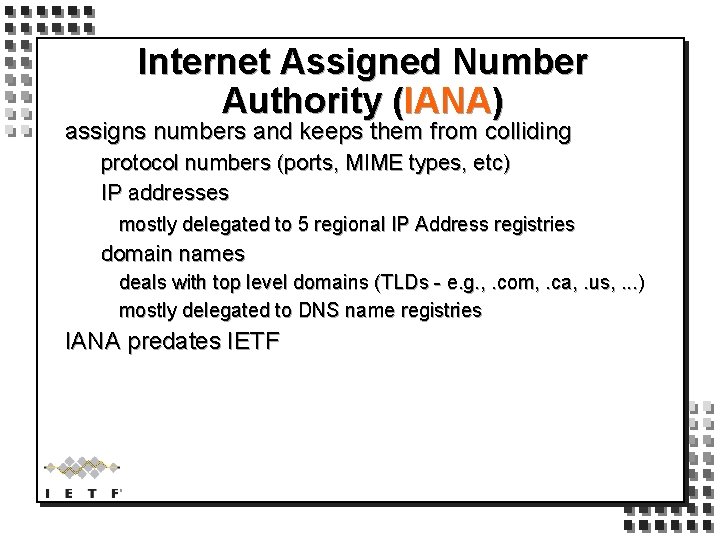 Internet Assigned Number Authority (IANA) assigns numbers and keeps them from colliding protocol numbers